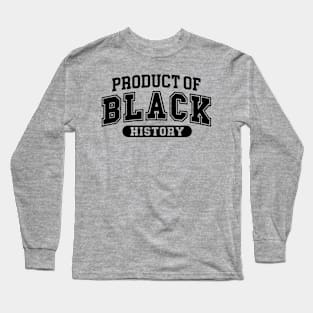 Product of Black History, Black History Month Long Sleeve T-Shirt